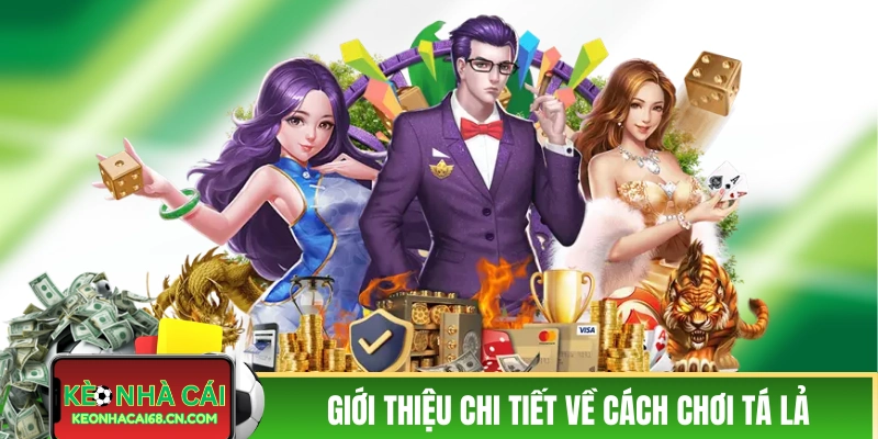 Giới thiệu chi tiết A đến Z về cách chơi Tá Lả 